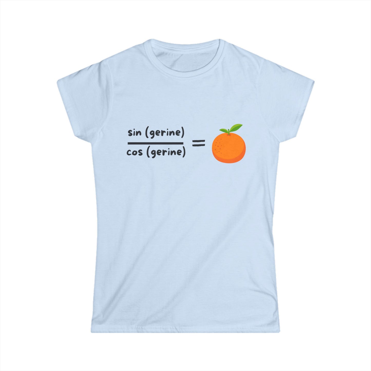 Sin(gerine) Over Cos(gerine) Equals Tan(gerine) Women's Softstyle T-Shirt