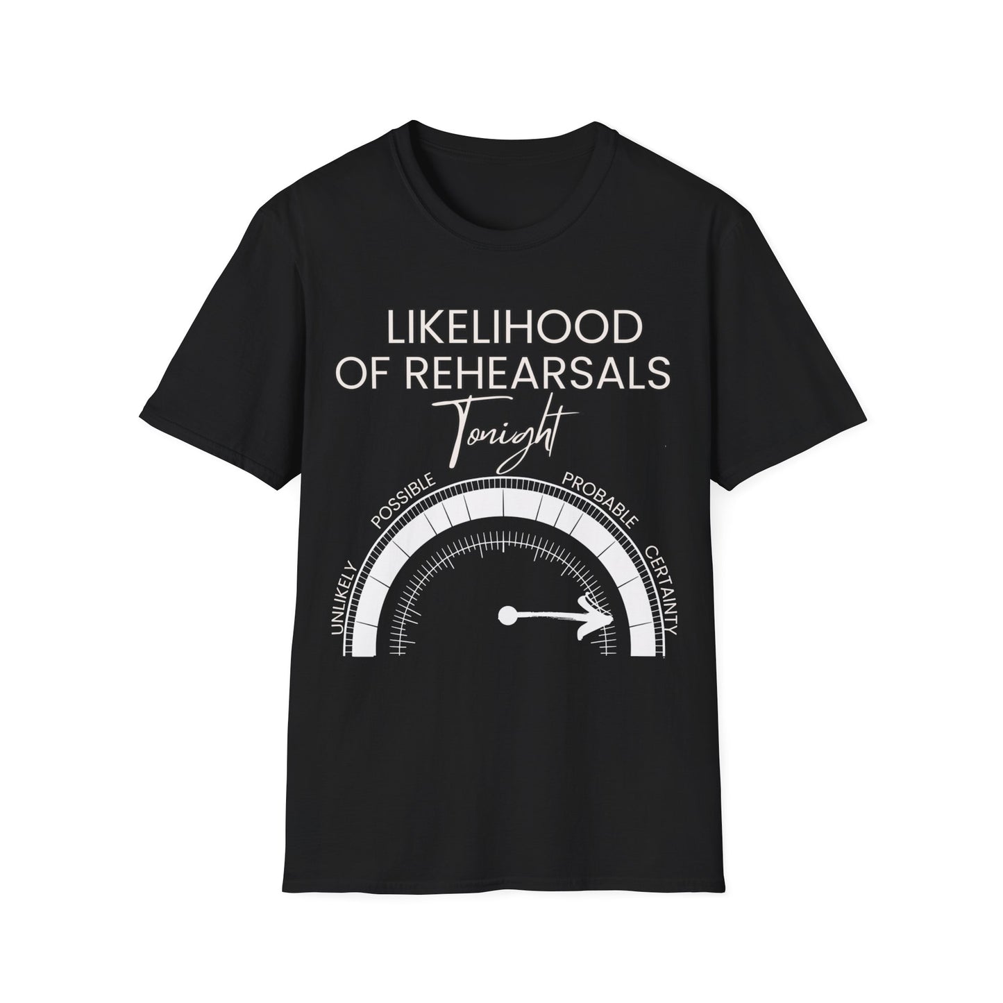 Likelihood of Rehearsals Tonight T-shirt Black T-Shirt.