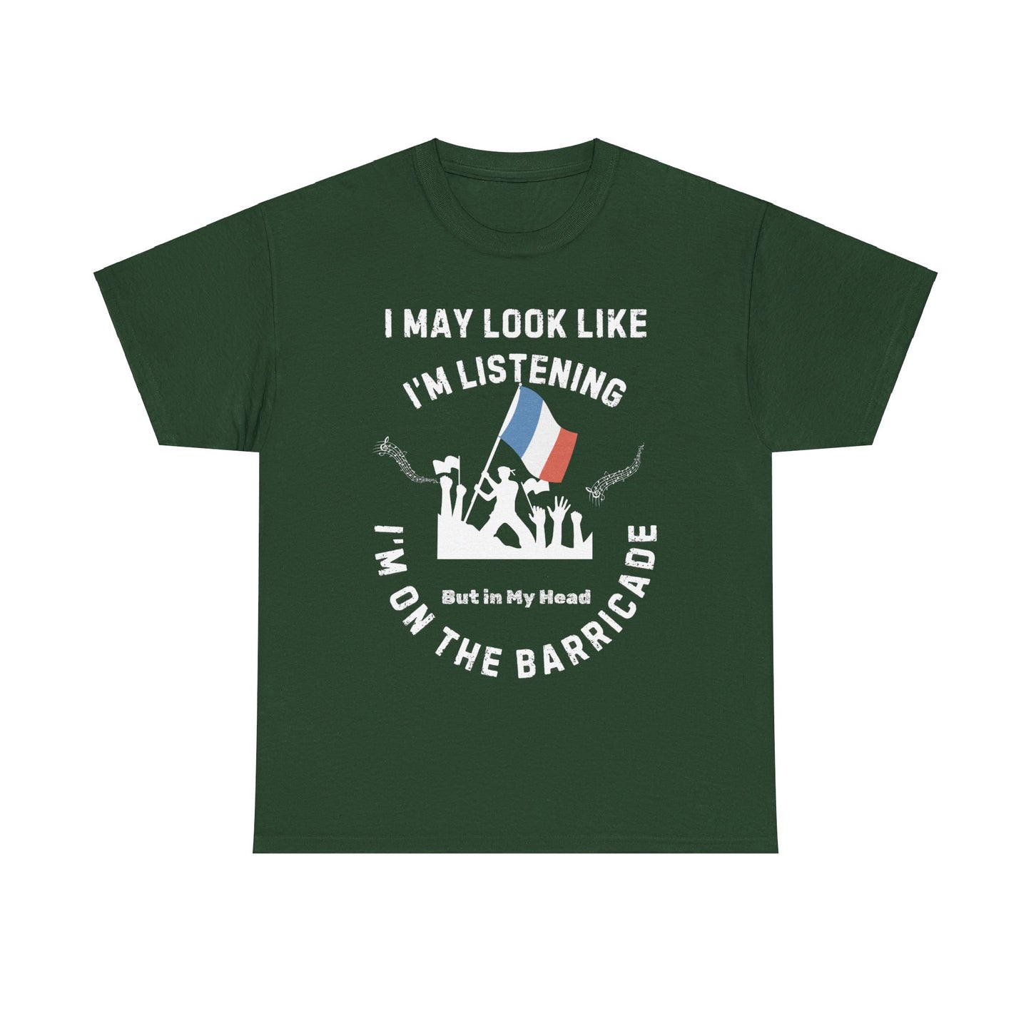 "I May Look Like I'm Listening, But In My Head I'm on the Barricade" Cotton T-shirt Unisex