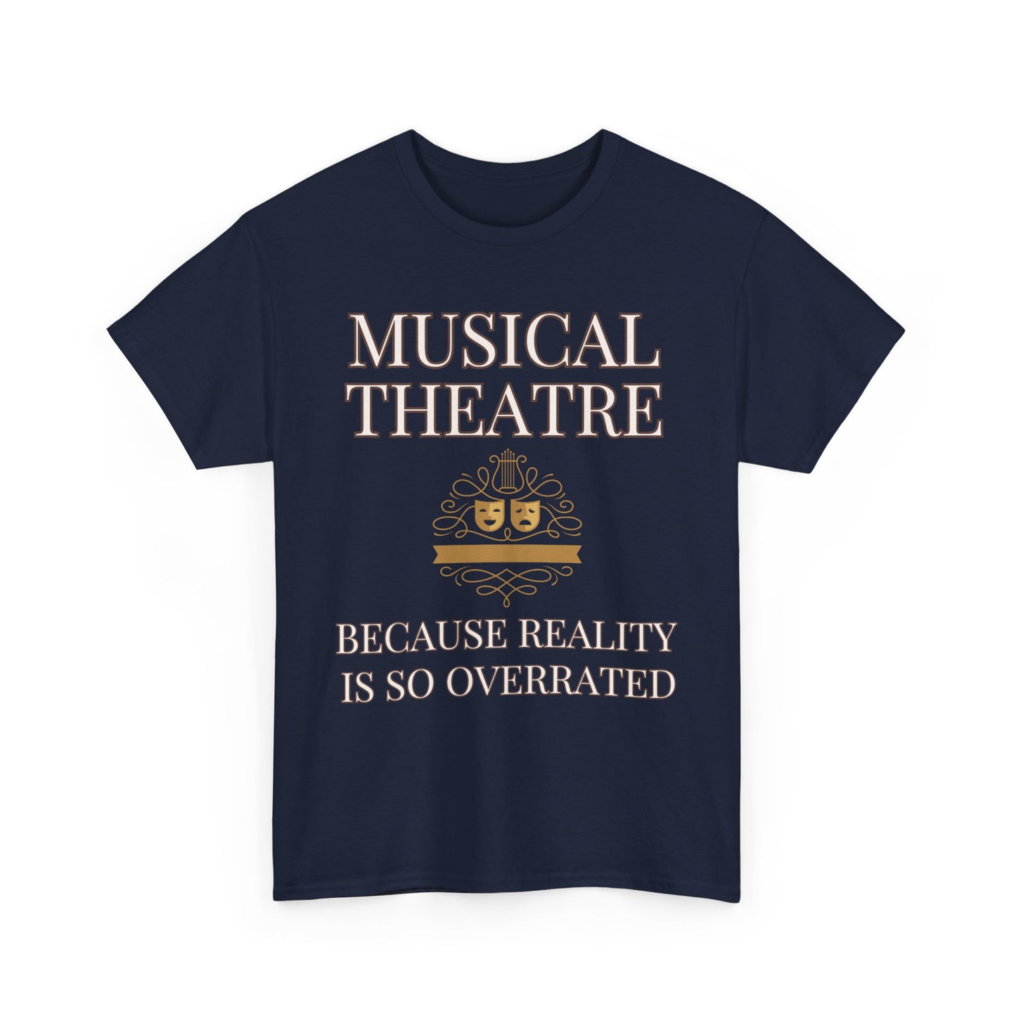 Theatre-Themed Humour T-Shirt: "Musical Theatre: Because Reality is So Overrated"