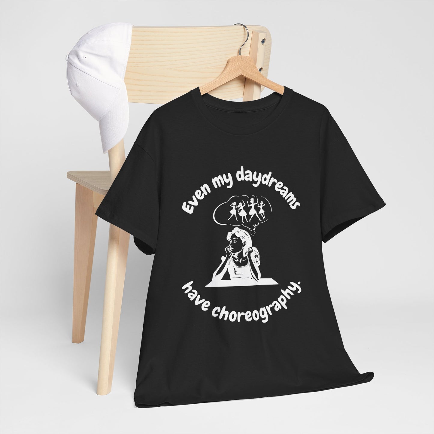 Even My Daydreams Have Choreography T-Shirt: For Those Whose Lives are a Stage