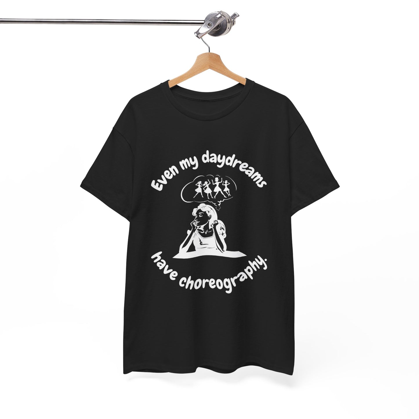 Even My Daydreams Have Choreography T-Shirt: For Those Whose Lives are a Stage