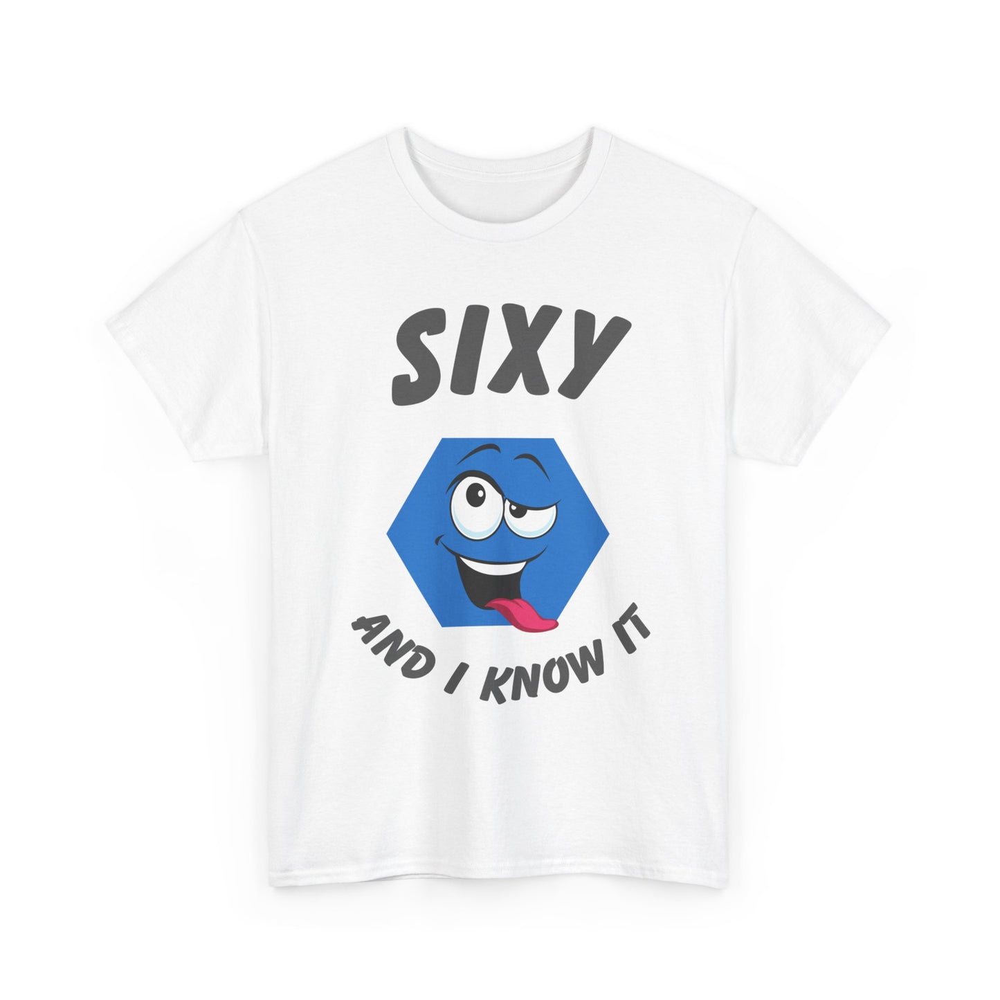 "Sixy and I Know It" Unisex T-Shirt