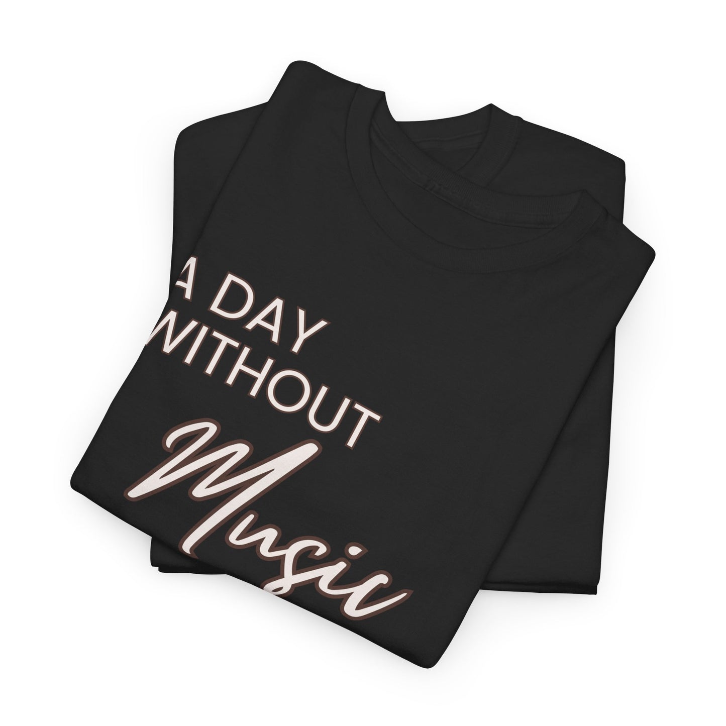 "A Day without Music" Musical Lover T-Shirt