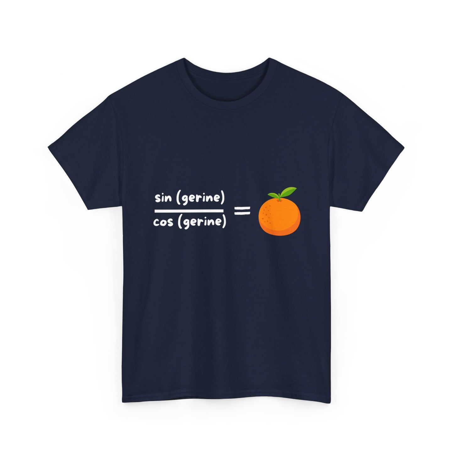 Funny Maths Humour T-Shirt: Sin(gerine) Over Cos(gerine) Equals Tan(gerine)