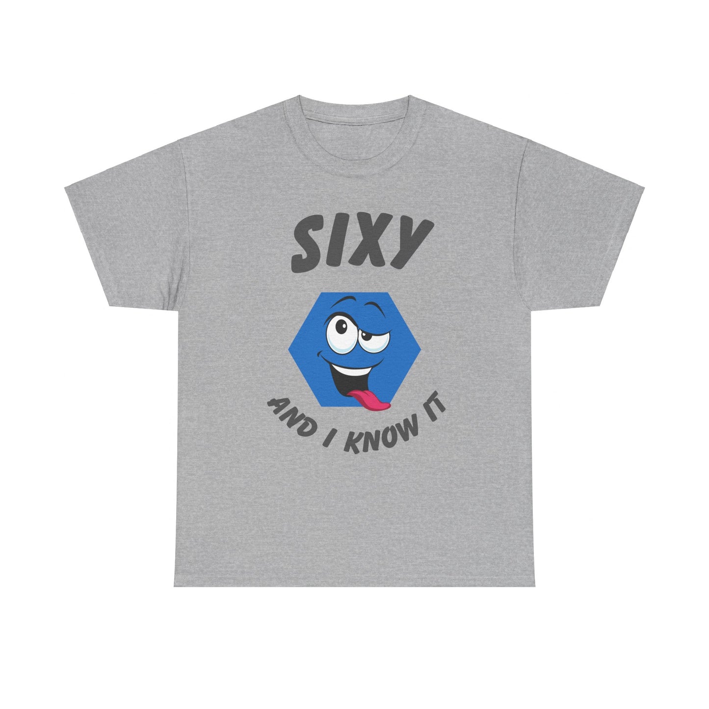 "Sixy and I Know It" Unisex T-Shirt