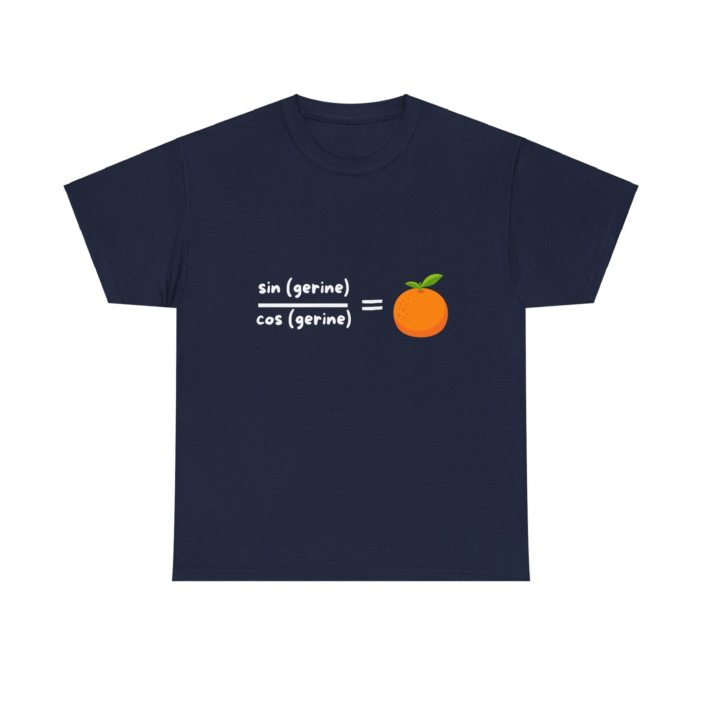 Funny Maths Humour T-Shirt: Sin(gerine) Over Cos(gerine) Equals Tan(gerine)