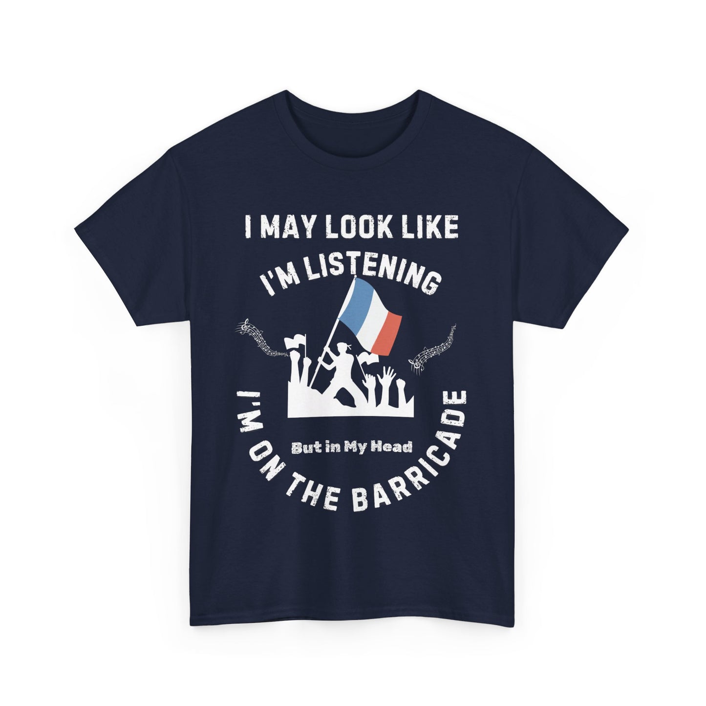 "I May Look Like I'm Listening, But In My Head I'm on the Barricade" Cotton T-shirt Unisex