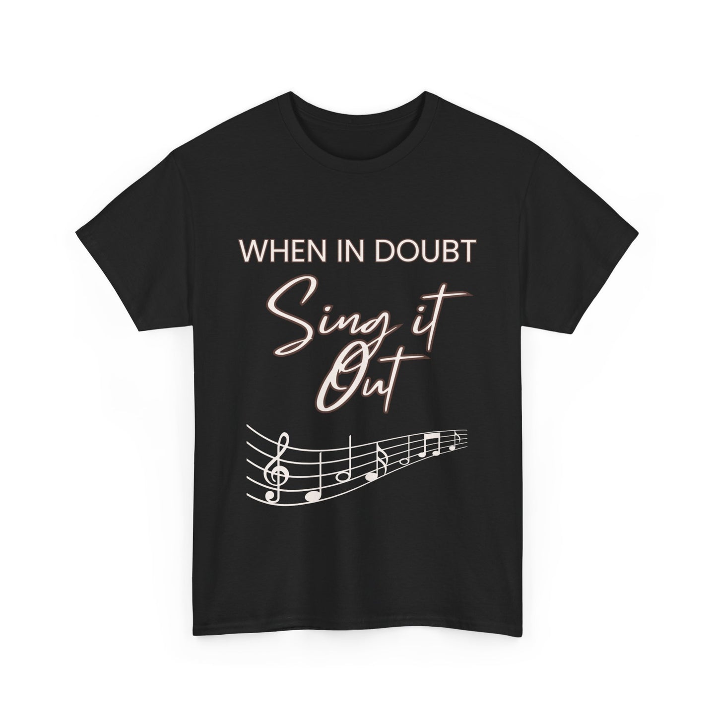 "When In Doubt - Sing It Out" - T-Shirt For Those Who Find Answers in Song and Music