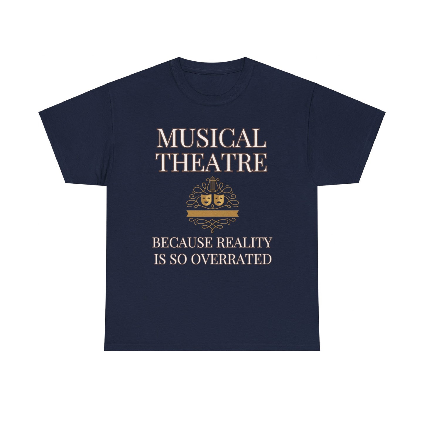 Theatre-Themed Humour T-Shirt: "Musical Theatre: Because Reality is So Overrated"