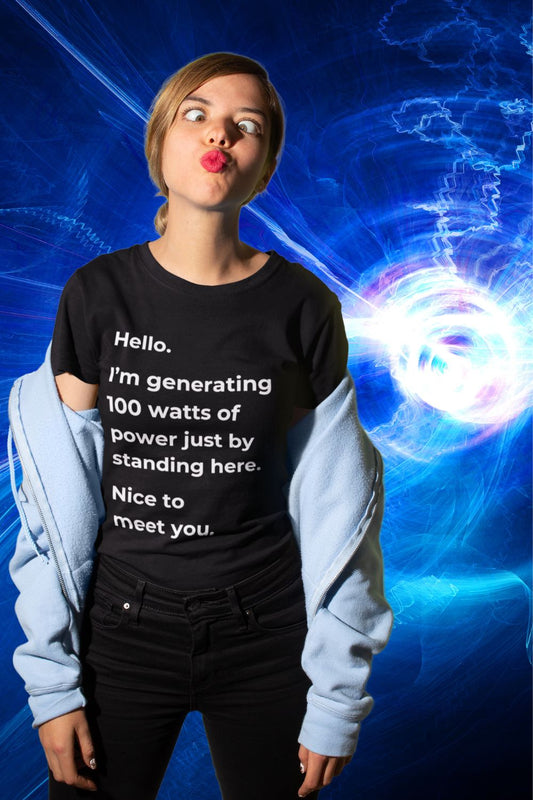 Hello, I'm Generating 100 Watts Women's T-shirt: A Clever Science-Inspired Design