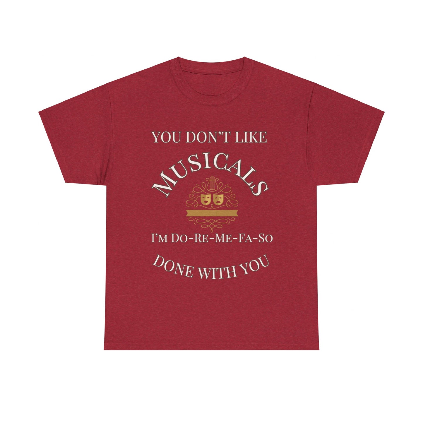 "You Don't Like Musicals? I'm Do-Re-Mi-Fa-So Done With You" T-Shirt