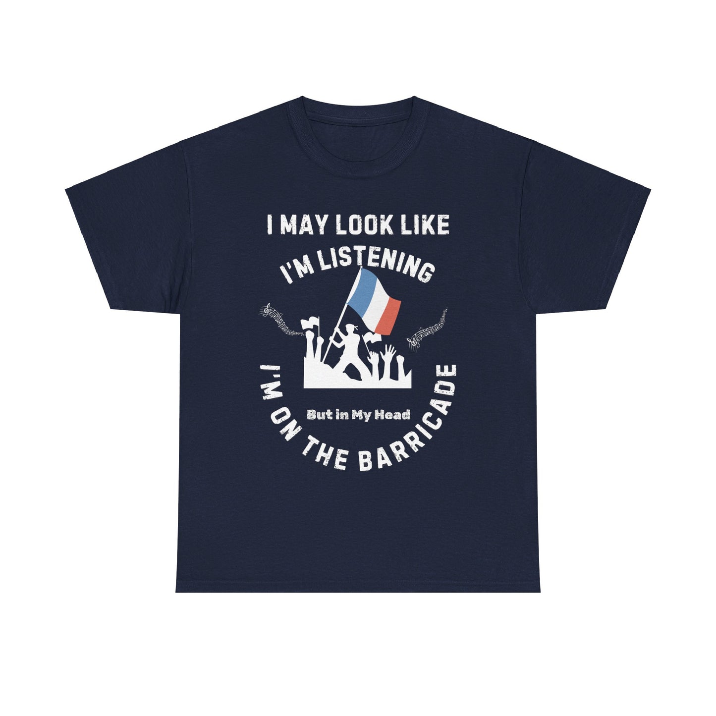 "I May Look Like I'm Listening, But In My Head I'm on the Barricade" Cotton T-shirt Unisex