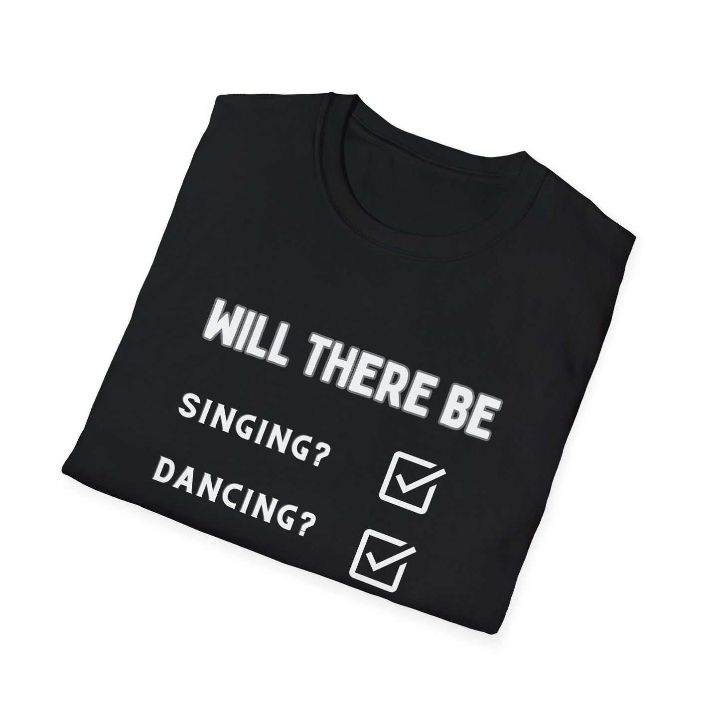 Will there be singing? Dancing? Lots of drama? Yes, and more, in our theatrical softstyle black T-shirt. Ok then.