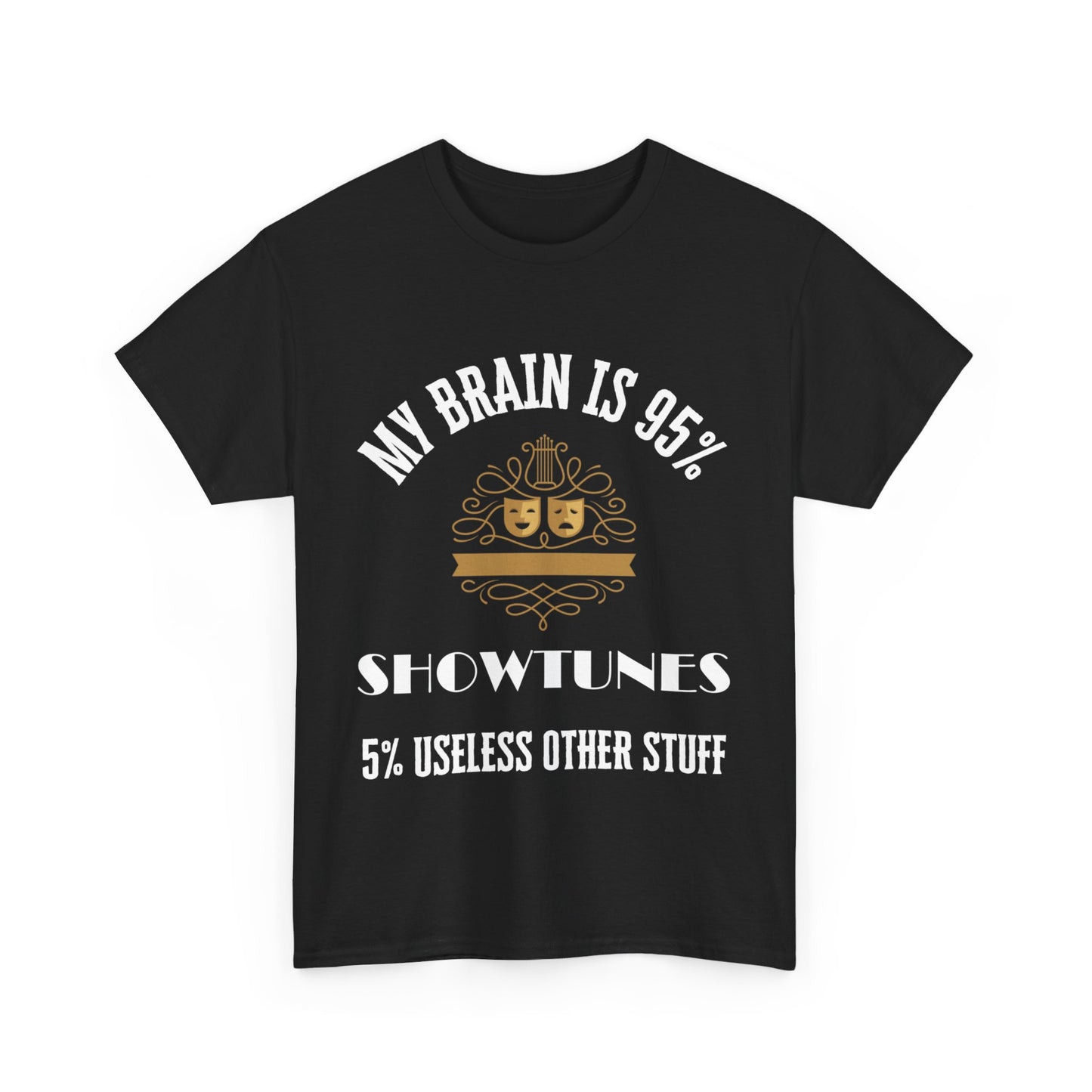 My Brain is 95% Showtunes, 5% Useless Other Stuff T-Shirt