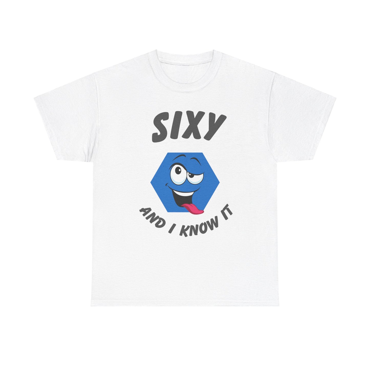 "Sixy and I Know It" Unisex T-Shirt