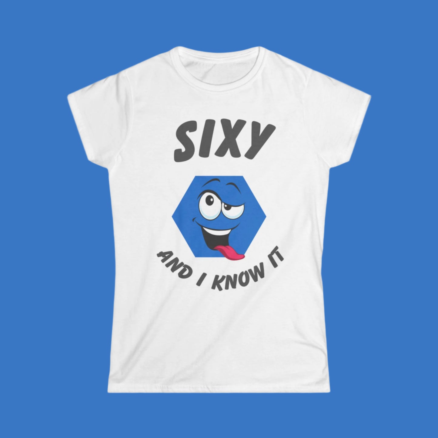 "Sixy and I Know It" Women's T-Shirt