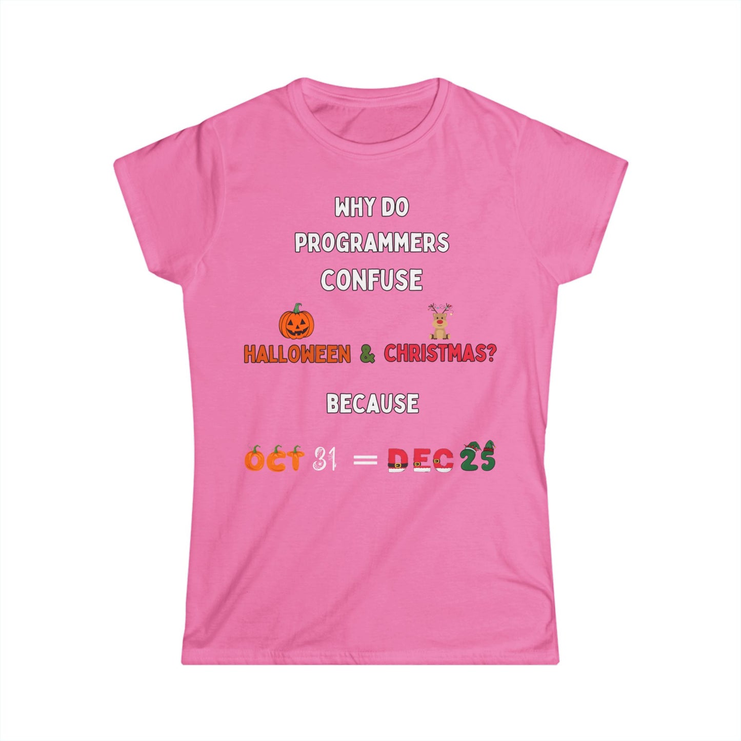 Confused Programmer – Oct 31 = Dec 25 WOMEN'S Softstyle T-shirt