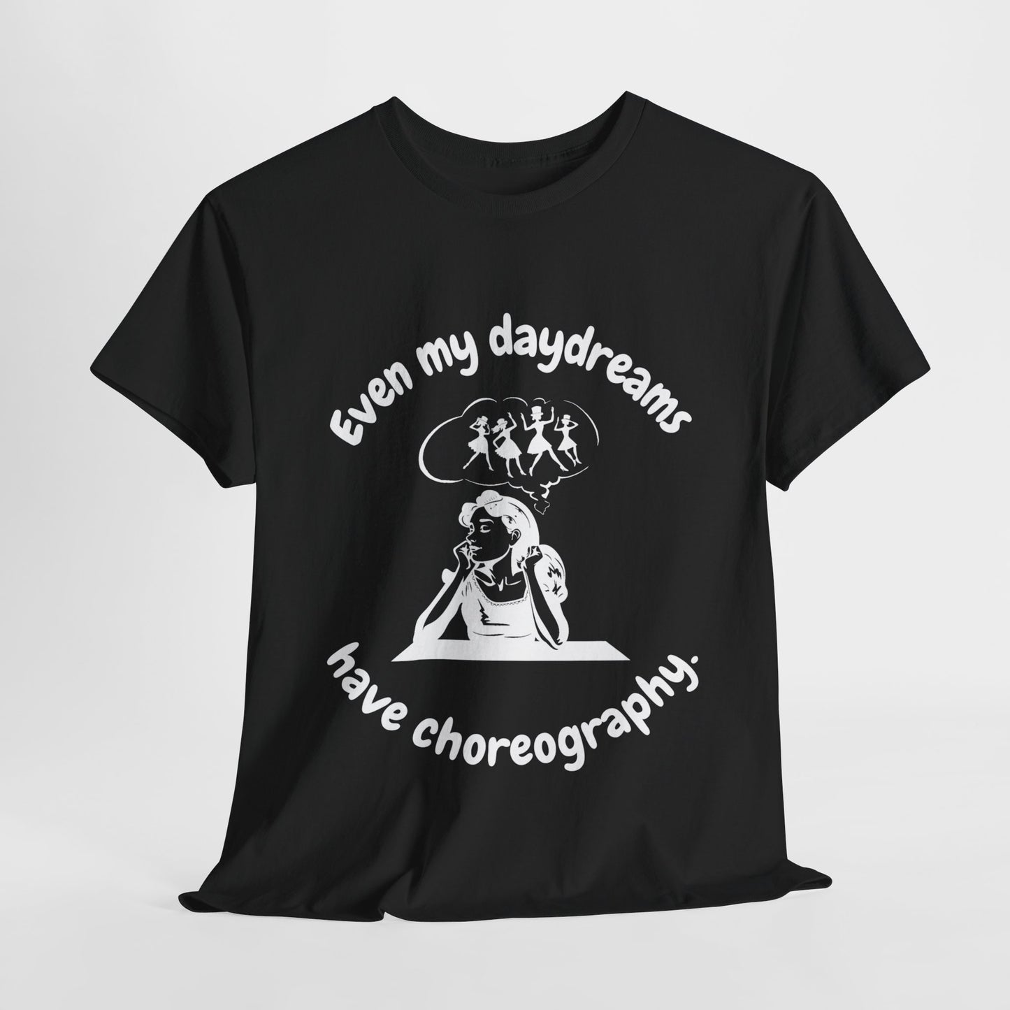 Even My Daydreams Have Choreography T-Shirt: For Those Whose Lives are a Stage