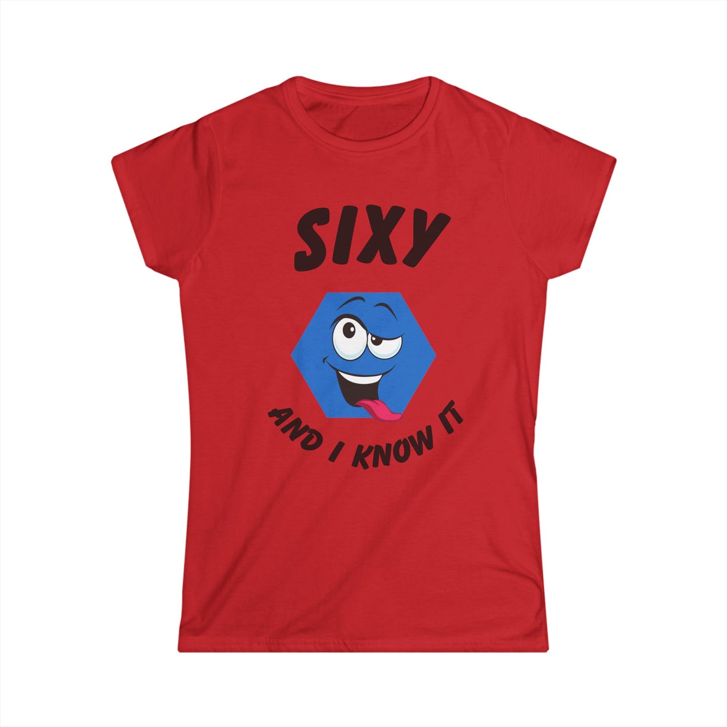 "Sixy and I Know It" Women's T-Shirt