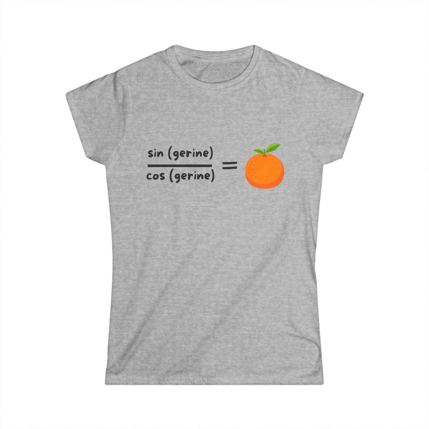 Sin(gerine) Over Cos(gerine) Equals Tan(gerine) Women's Softstyle T-Shirt