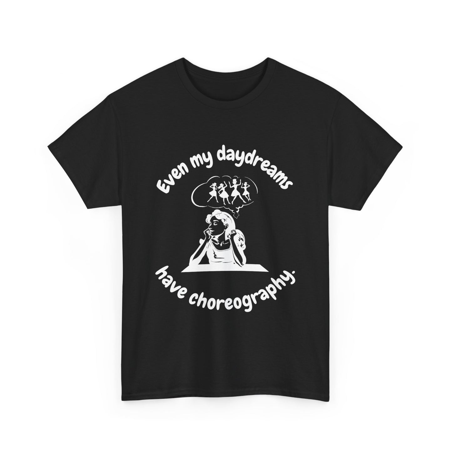 Even My Daydreams Have Choreography T-Shirt: For Those Whose Lives are a Stage