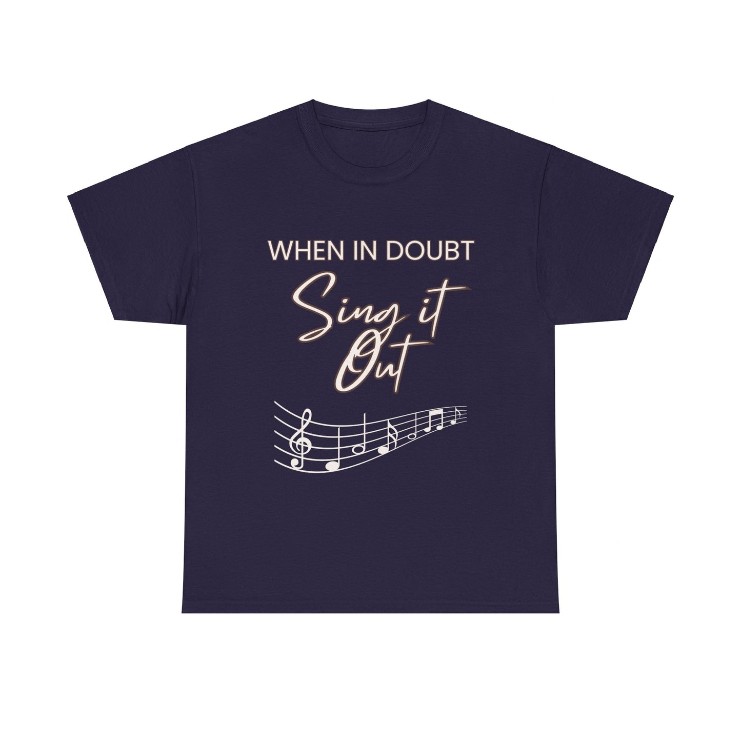 "When In Doubt - Sing It Out" - T-Shirt For Those Who Find Answers in Song and Music