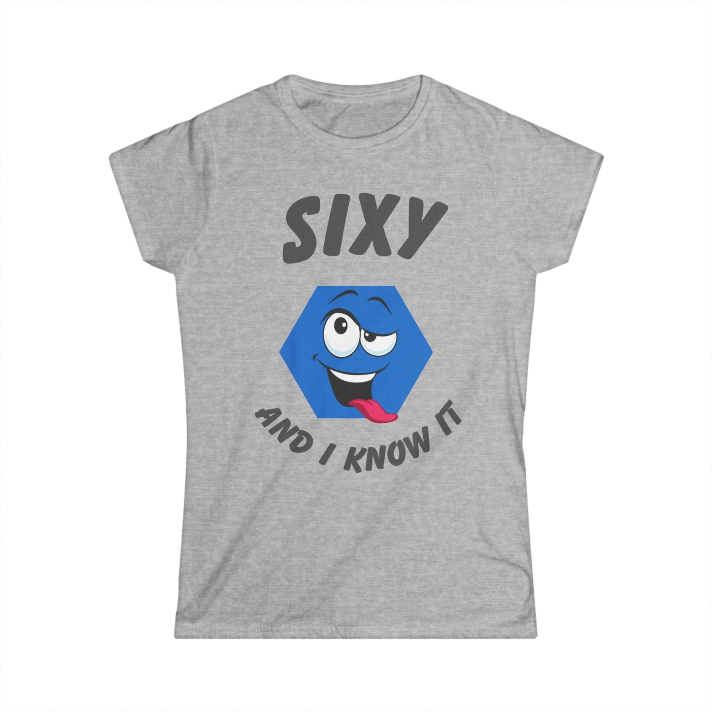 "Sixy and I Know It" Women's T-Shirt