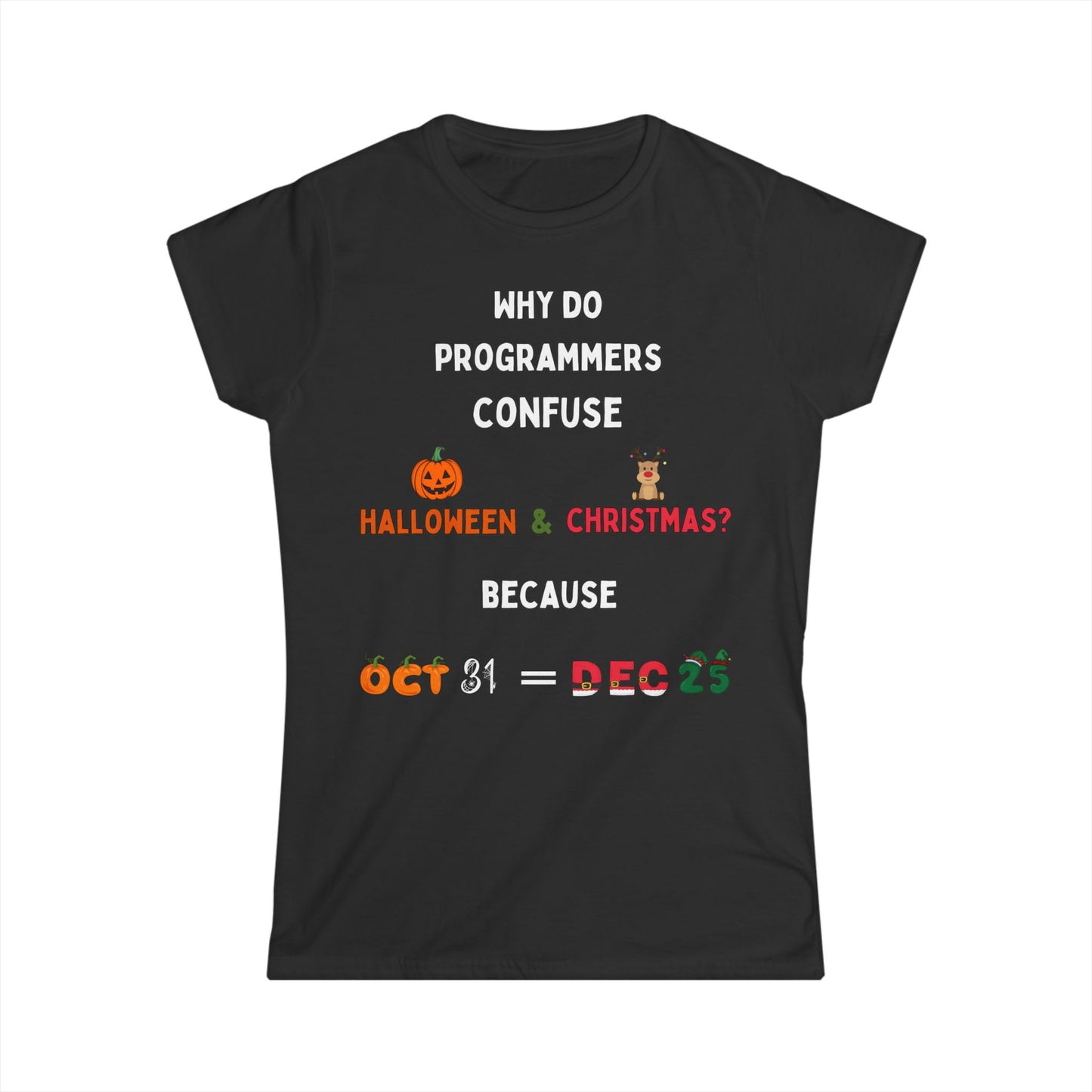 Confused Programmer – Oct 31 = Dec 25 WOMEN'S Softstyle T-shirt