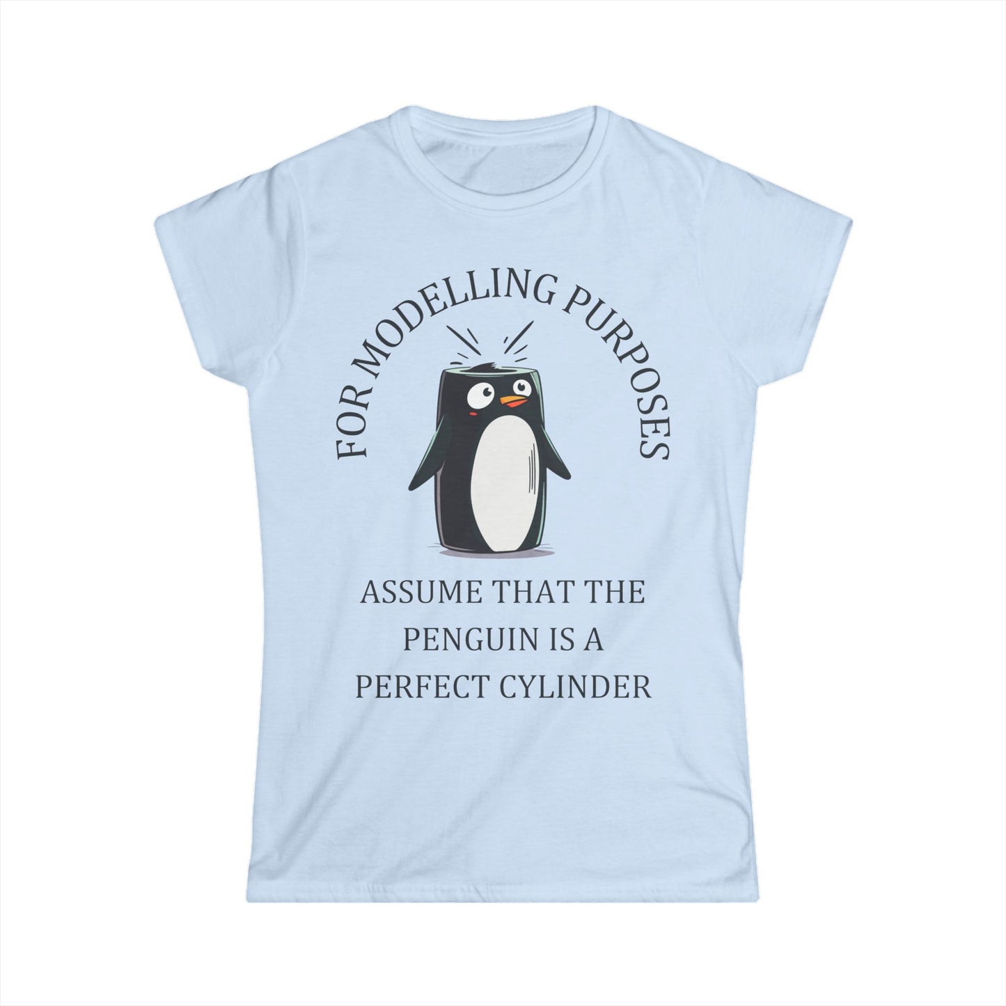 "For Modelling Purposes, Assume the Penguin is a Perfect Cylinder" Women's T-Shirt – Fun Math Design for STEM Lovers