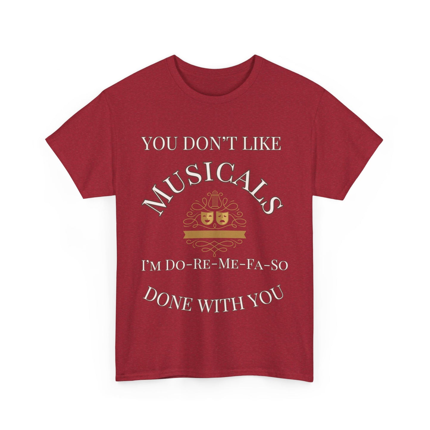 "You Don't Like Musicals? I'm Do-Re-Mi-Fa-So Done With You" T-Shirt