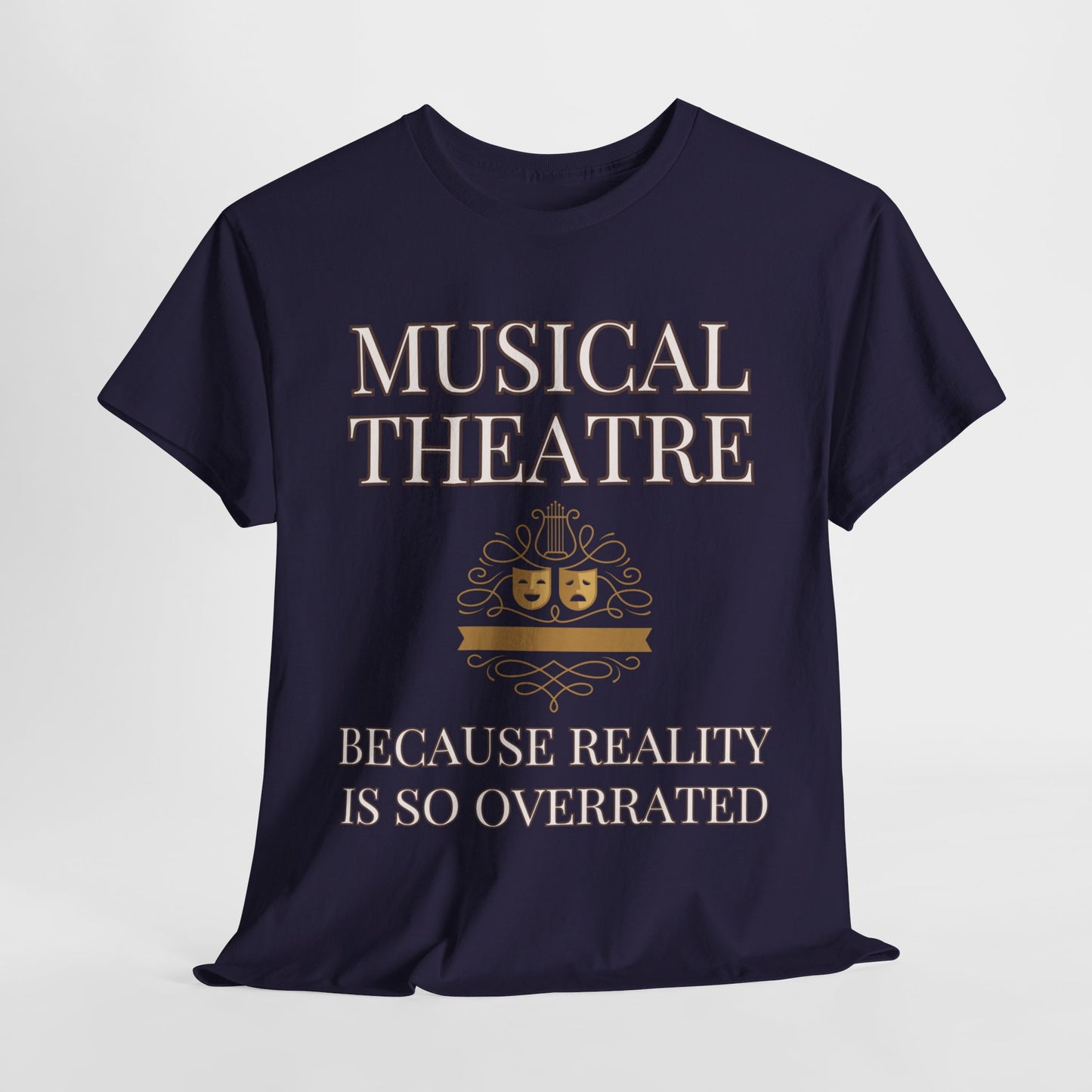 Theatre-Themed Humour T-Shirt: "Musical Theatre: Because Reality is So Overrated"