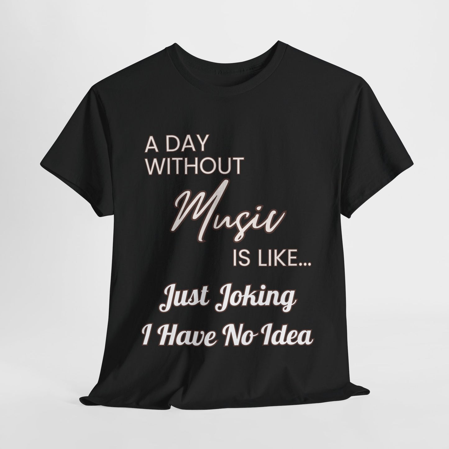 "A Day without Music" Musical Lover T-Shirt