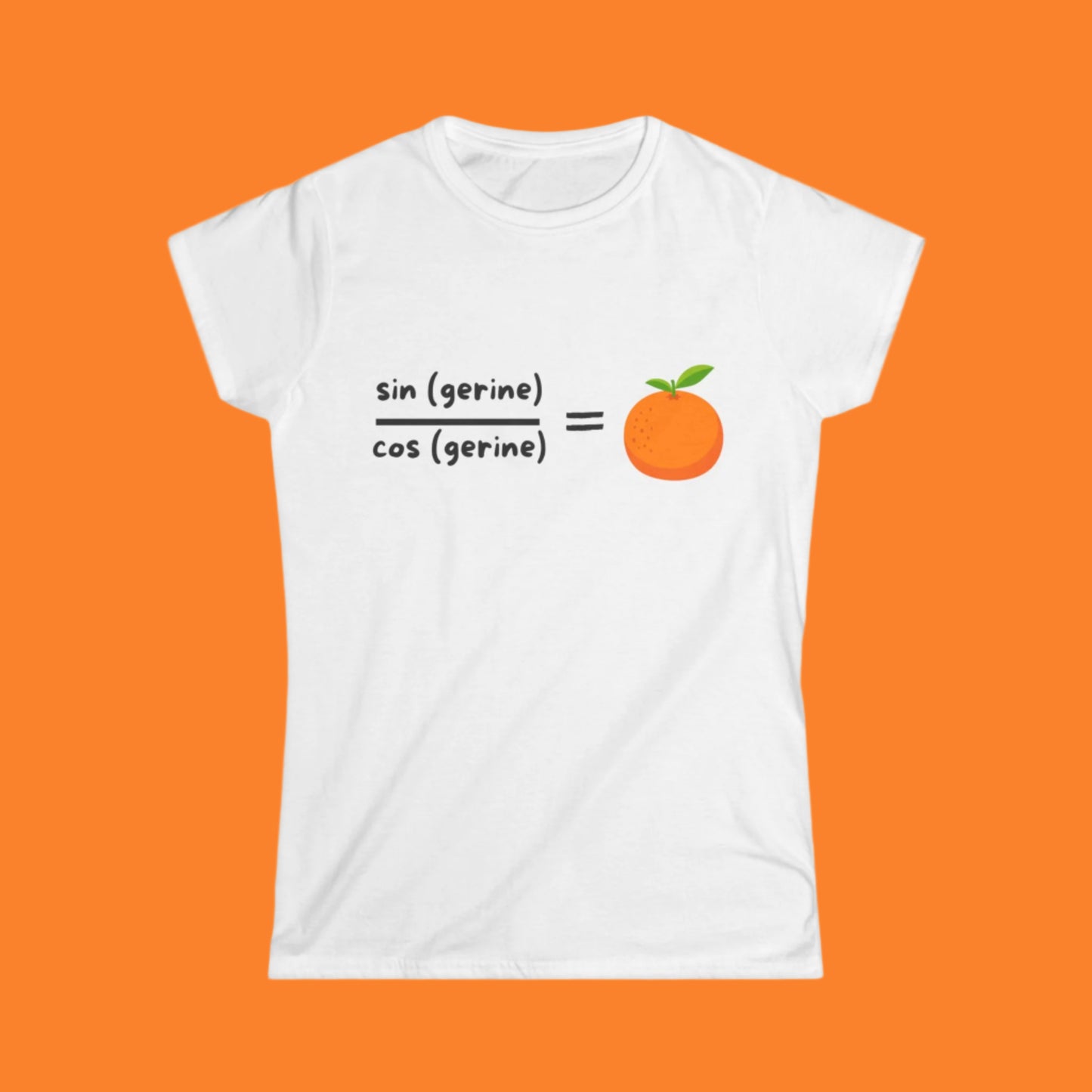 Sin(gerine) Over Cos(gerine) Equals Tan(gerine) Women's Softstyle T-Shirt