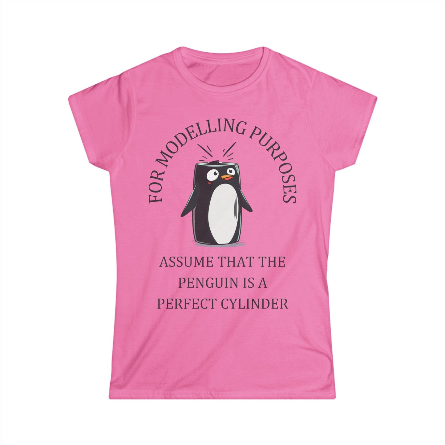 "For Modelling Purposes, Assume the Penguin is a Perfect Cylinder" Women's T-Shirt – Fun Math Design for STEM Lovers