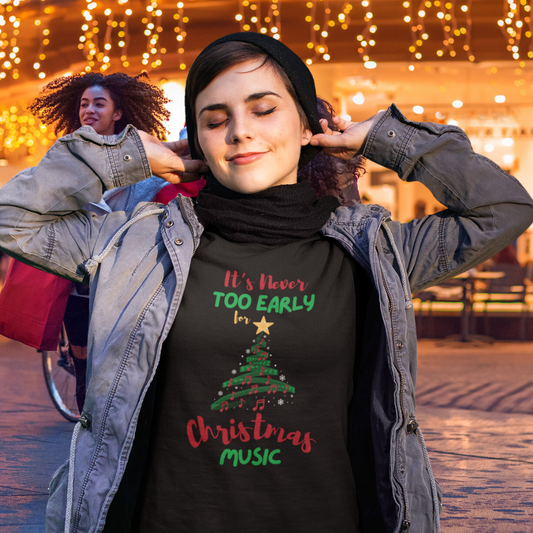 It’s Never Too Early for Christmas Music T-Shirt – Festive Fashion for Christmas Music Fans