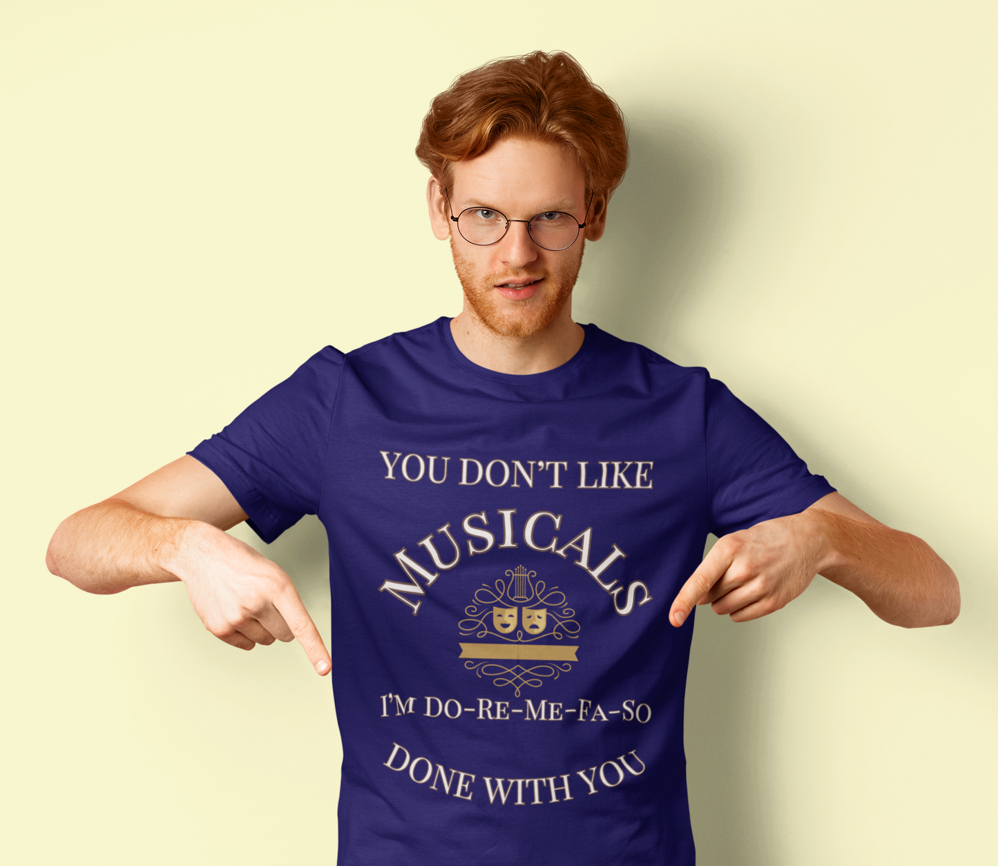 "You Don't Like Musicals? I'm Do-Re-Mi-Fa-So Done With You" T-Shirt