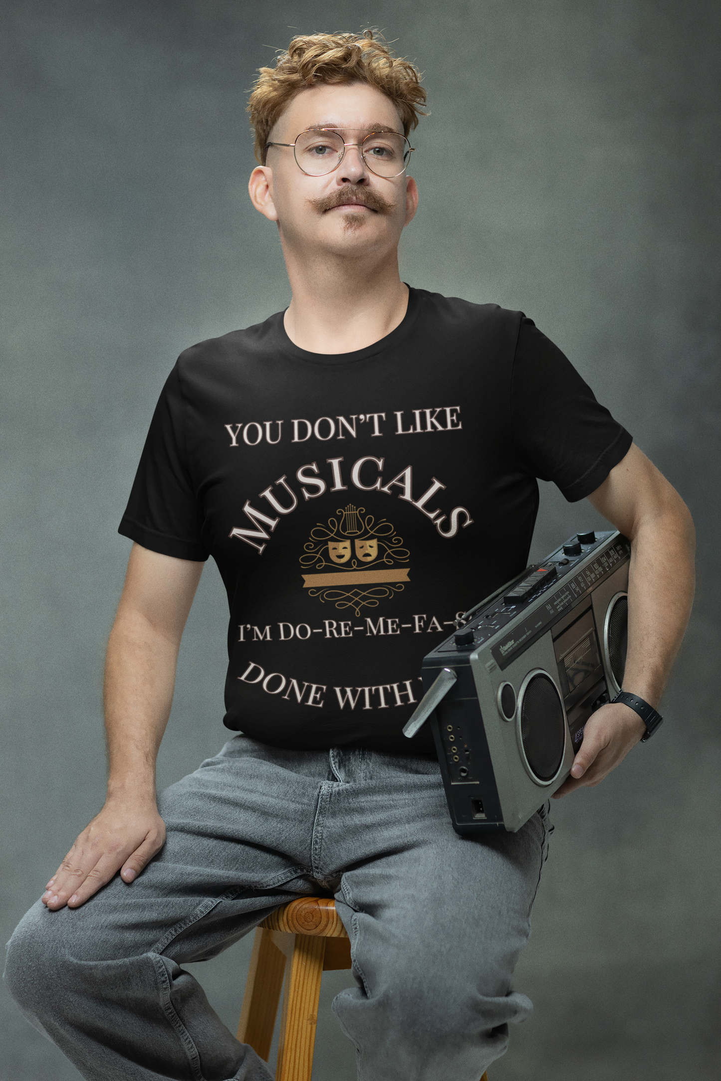 "You Don't Like Musicals? I'm Do-Re-Mi-Fa-So Done With You" T-Shirt