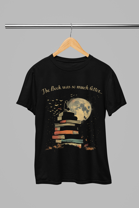 Book Lovers Dream Black cotton T-shirt with the words, 'The Book Was So Much Better'. Special Birthday gift for teachers & students.