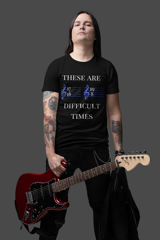 Music-Themed Humour T-Shirt: "These Are Difficult Times"