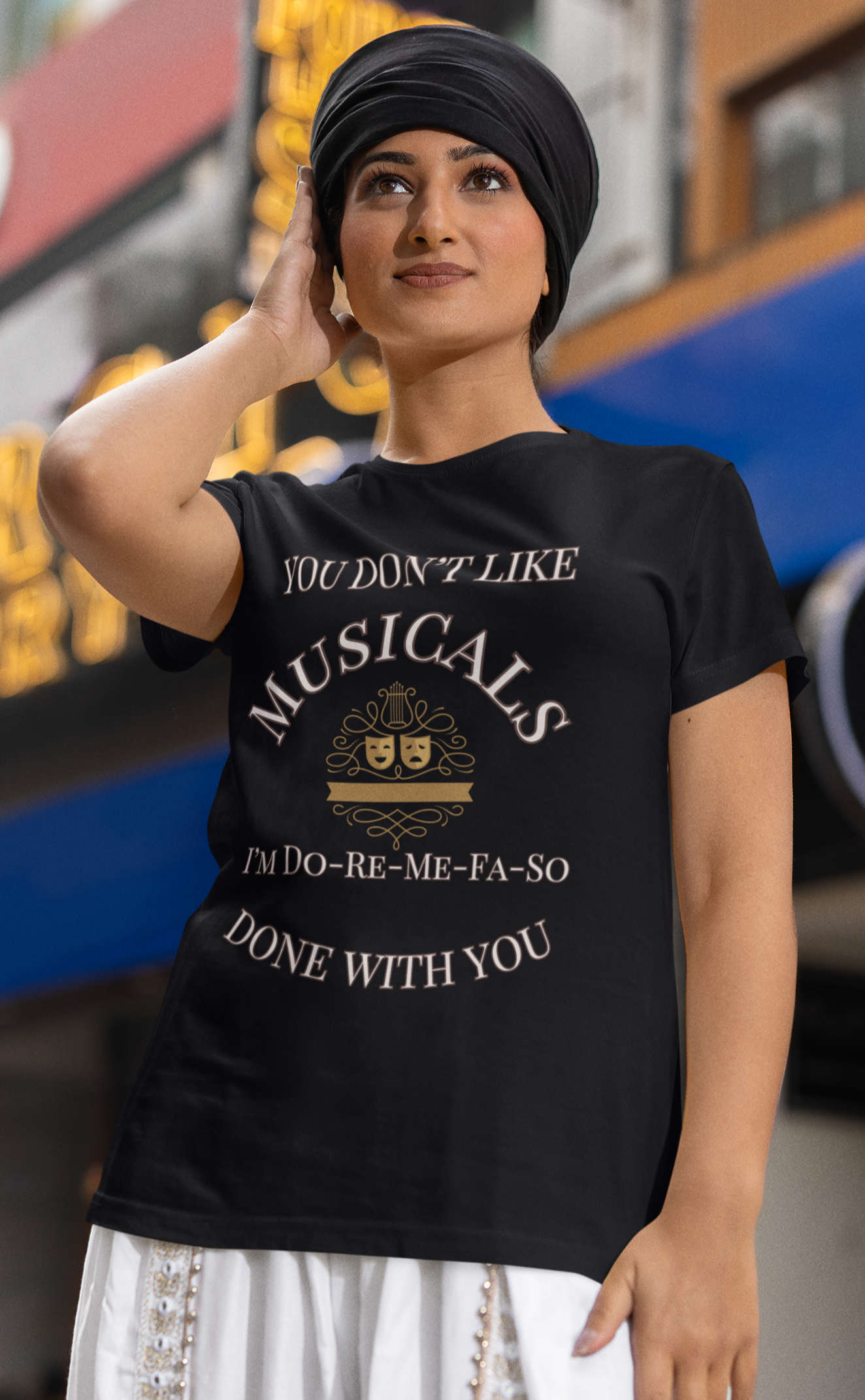 "You Don't Like Musicals? I'm Do-Re-Mi-Fa-So Done With You" T-Shirt