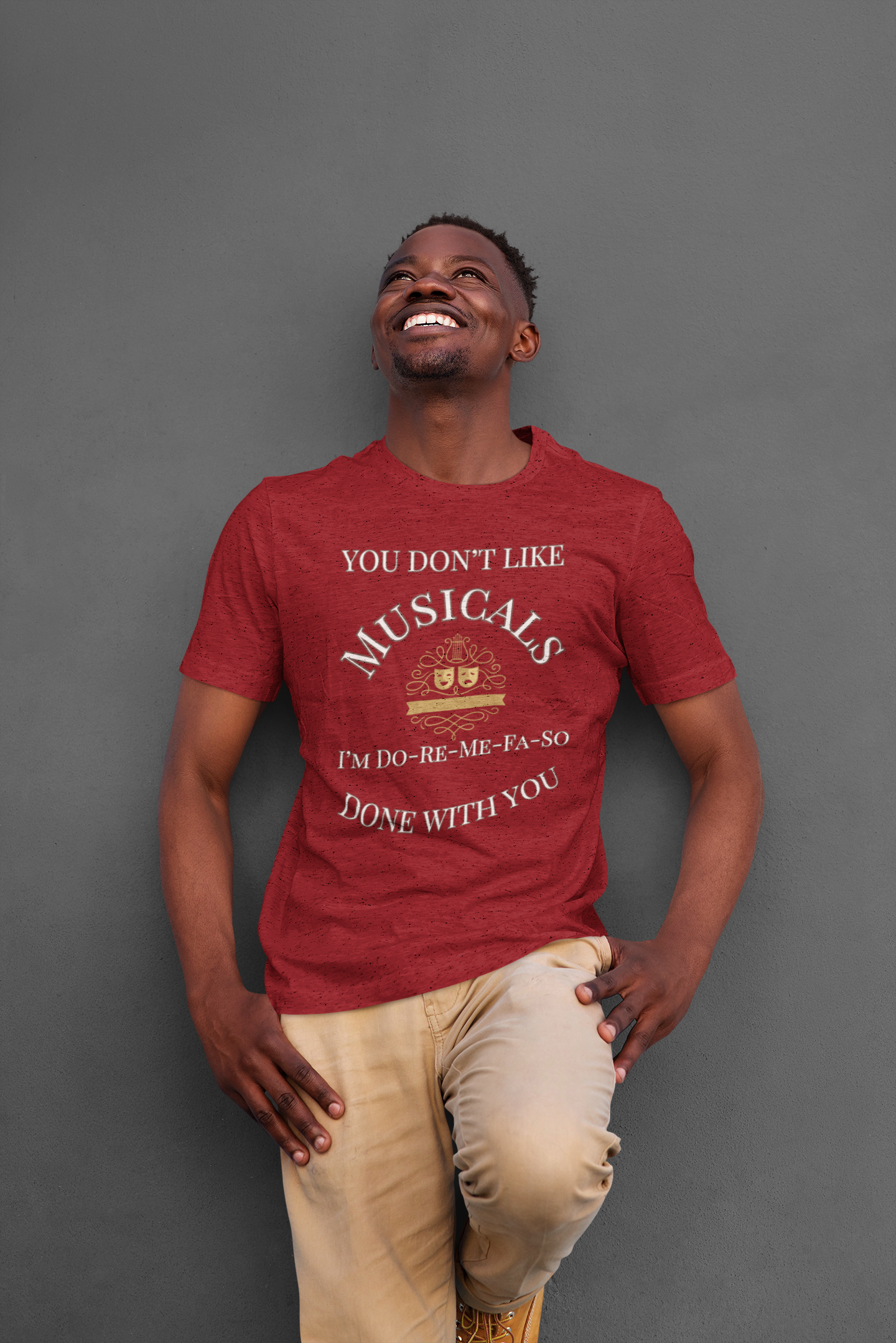 "You Don't Like Musicals? I'm Do-Re-Mi-Fa-So Done With You" T-Shirt