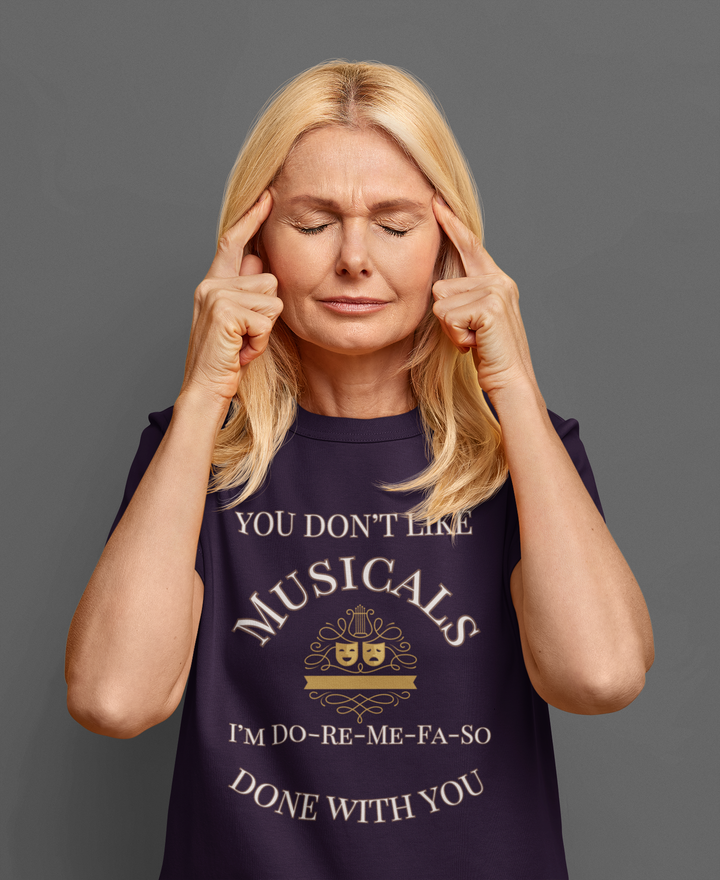 "You Don't Like Musicals? I'm Do-Re-Mi-Fa-So Done With You" T-Shirt