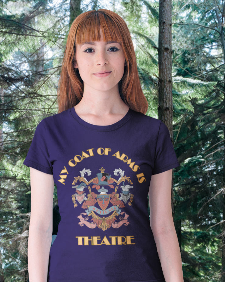 My Coat of Arms is Theatre T-Shirt