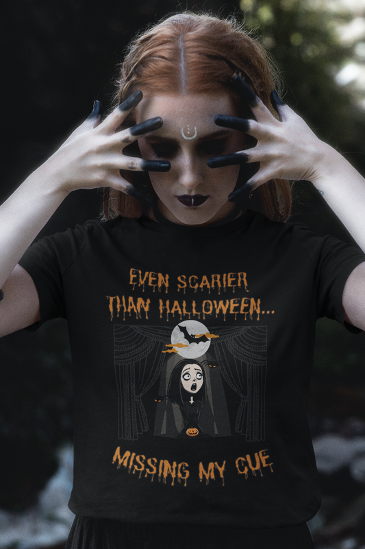 "Even Scarier than Halloween? Missing My Cue" T-Shirt